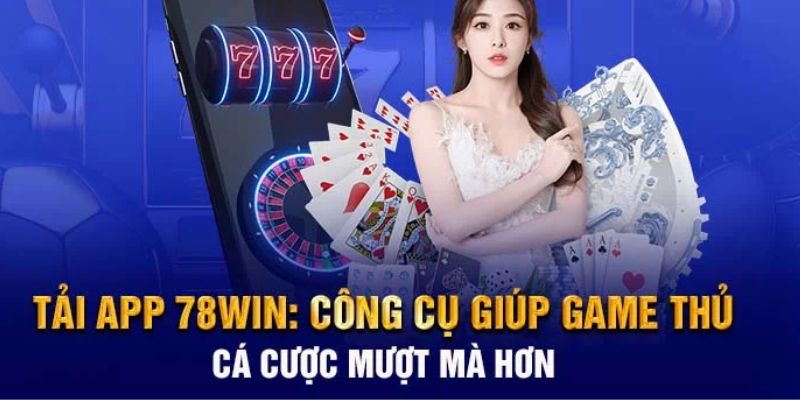 Tải app 78Win - Cá cược đơn giản, rinh thưởng về tay